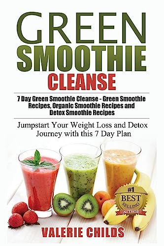 Stock image for Green Smoothie Cleanse: 7 Day Green Smoothie Cleanse - Green Smoothie Recipes, Organic Smoothie Recipes and Detox Smoothie Recipes - Jumpstart Your . Smoothie Recipes, Detox Smoothie Recipes) for sale by SecondSale