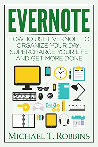 Imagen de archivo de Evernote: How to Use Evernote to Organize Your Day, Supercharge Your Life and Get More Done a la venta por SecondSale