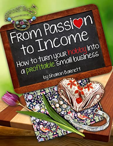 

From Passion to Income : How to Turn Your Hobby into a Profitable Small Business
