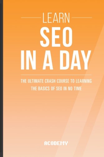 Beispielbild fr Seo: Learn SEO In A DAY! - The Ultimate Crash Course to Learning the Basics of SEO In No Time (SEO, Search Engine Optimization, SEO Course, SEO Development, SEO Books) zum Verkauf von Revaluation Books
