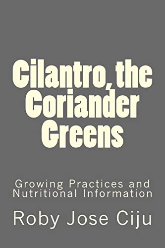 Imagen de archivo de Cilantro, the Coriander Greens: Growing Practices and Nutritional Information [Soft Cover ] a la venta por booksXpress