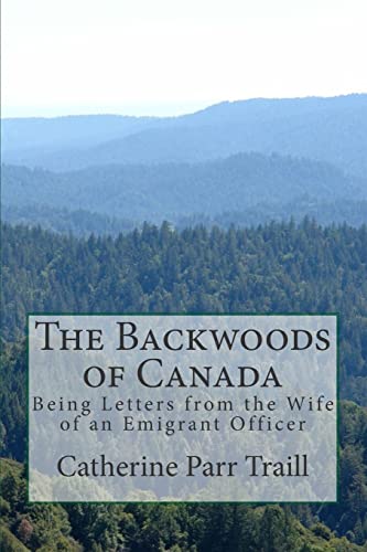 Beispielbild fr The Backwoods of Canada Being Letters from the Wife of an Emigrant Officer zum Verkauf von PBShop.store US