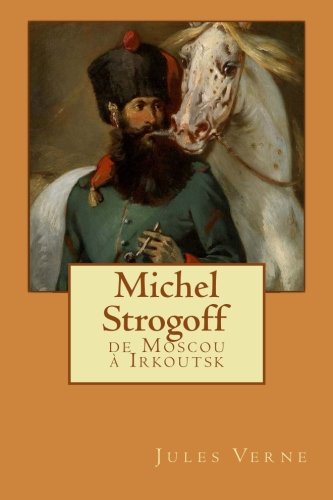 9781511895842: Michel Strogoff: de Moscou  Irkoutsk (French Edition)