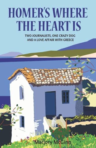 9781511896832: Homer's Where The Heart Is: Two journalists, one crazy dog and a love affair with Greece