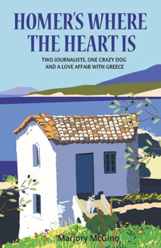 9781511896832: Homer's Where The Heart Is: Two journalists, one crazy dog and a love affair with Greece (The Peloponnese Series)