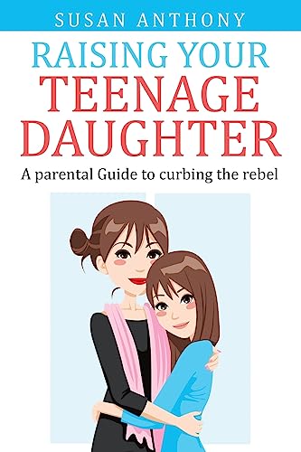 Beispielbild fr Raising Your Teenage Daughter: A Guide to Curbing the Rebel zum Verkauf von ThriftBooks-Atlanta