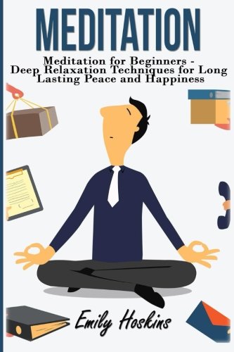 Beispielbild fr Meditation: Meditation For Beginners - Deep Relaxation Techniques For Long Lasting Peace and Happiness zum Verkauf von Revaluation Books