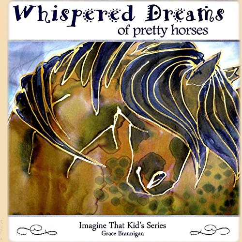 Beispielbild fr Whispered Dreams of Pretty Horses (Imagine That Kid's Series) zum Verkauf von Revaluation Books