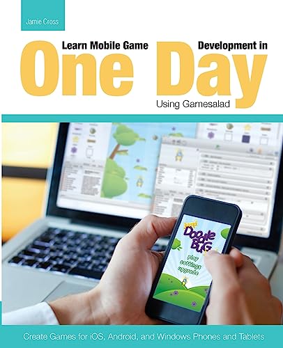 Stock image for Learn Mobile Game Development in One Day Using Gamesalad : Create Games for IOS, Android and Windows Phones and Tablets for sale by Better World Books: West