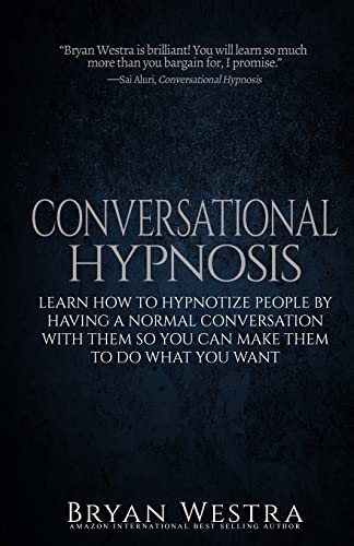 

Conversational Hypnosis : Learn How to Hypnotize People by Having a Normal Conversation With Them So You Can Make Them to Do What You Want