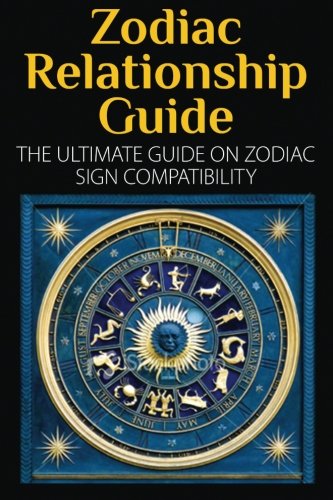 9781511925365: Zodiac Relationship Guide: The Ultimate Guide on Zodiac Sign Compatibility
