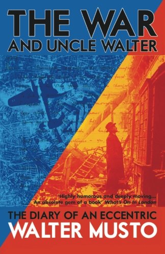 Beispielbild fr The War and Uncle Walter: The Diary of an Eccentric zum Verkauf von WorldofBooks