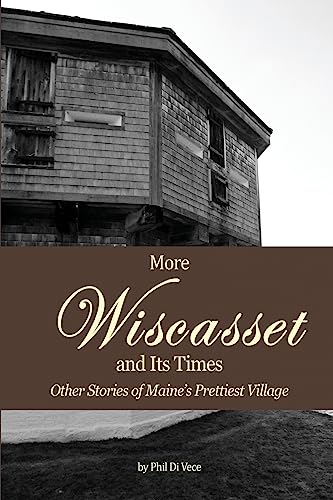 Stock image for More Wiscasset and Its Times: Other Stories of Maine's Prettiest Village for sale by Save With Sam