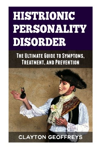 9781511933698: Histrionic Personality Disorder: The Ultimate Guide to Symptoms, Treatment and Prevention