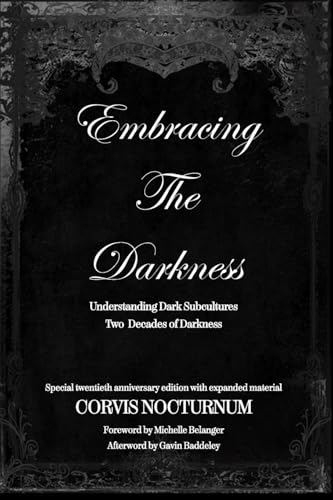 Imagen de archivo de Embracing the Darkness Understanding Dark Subcultures: A Decade of Darkness a la venta por California Books