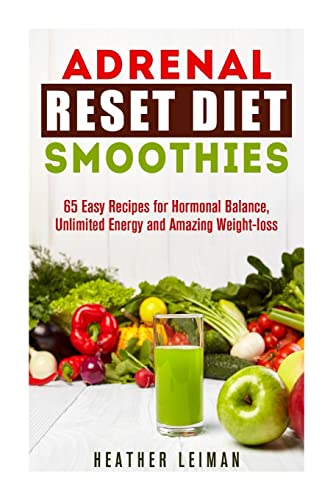 9781511935678: Adrenal Reset Diet Smoothies: 65 Easy Recipes for Hormonal Balance, Unlimited Energy and Amazing Weight-loss