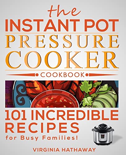 The Instant Pot Pressure Cooker Cookbook: 101 Incredible Recipes for ...