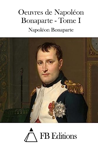 Stock image for Oeuvres de Napolon Bonaparte - Tome I (Oeuvres De Napoleon Bonaparte) (French Edition) for sale by California Books