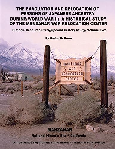 9781511947077: The Evacuation and Relocation of Persons of Japanese Ancestry During World War II: A Historical Study of the Manzanar War Relocation Center: Historic Resource Study / Special History Study, Volume Two
