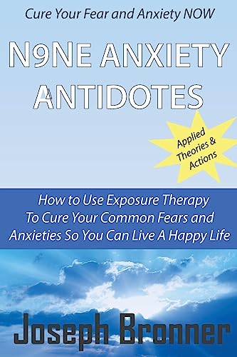 9781511952026: N9NE Anxiety Antidotes: How to use exposure therapy to cure your common fears and anxieties so you can live a happy life