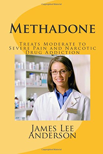 9781511952606: Methadone: Treats Moderate to Severe Pain and Narcotic Drug Addiction