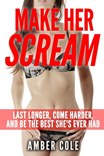 9781511953498: Make Her Scream: Last Longer, Come Harder, and Be The Best She’s Ever Had