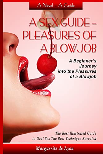 Stock image for A Sex Guide - Pleasures of a Blowjob: A Beginner's Journey into the Pleasures of Oral Sex - The Best Illustrated Guide The Best Techniques (Collection . - Series: Sex Guide - Pleasures of a Blowjob) for sale by Save With Sam