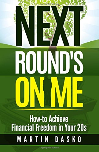 Beispielbild fr Next Round's On Me: How-to Achieve Financial Freedom in Your 20s zum Verkauf von Revaluation Books