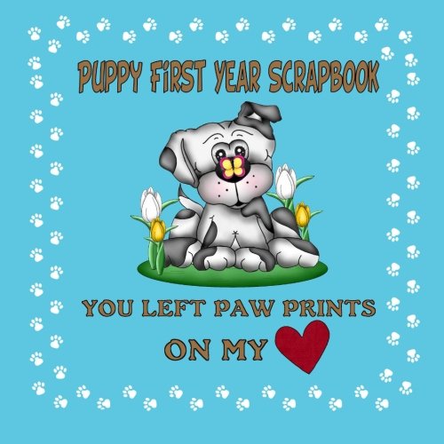 9781511965743: Puppy First Year Scrapbook You Left Paw Prints On My Heart: Puppy First Year Keepsake Book (Blue Cover) (Puppy Baby Books)