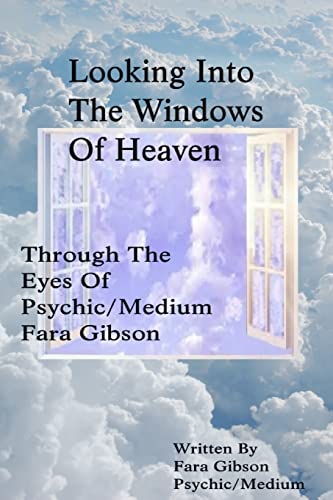 Stock image for Looking Into The Windows Of Heaven: Through The Eyes Of Psychic Medium Fara Gibson for sale by Goodwill