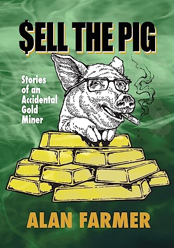 Stock image for Sell the Pig: Tales of an Accidental Gold Miner for sale by THE SAINT BOOKSTORE