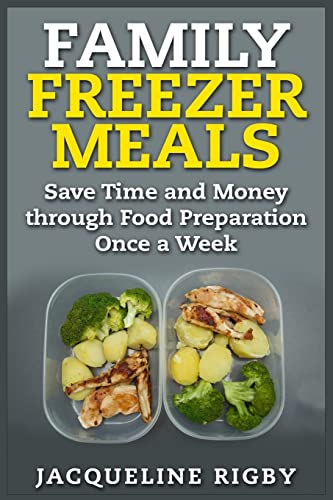 9781511981217: Family Freezer Meals: Save Time and Money through Food Preparation Once a Week