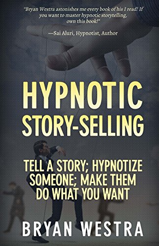 Beispielbild fr Hypnotic Story-Selling: Tell A Story; Hypnotize Someone; Make Them Do What You Want zum Verkauf von MusicMagpie