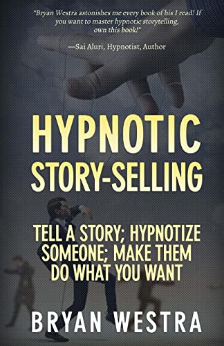 Stock image for Hypnotic Story-Selling: Tell A Story; Hypnotize Someone; Make Them Do What You Want for sale by MusicMagpie