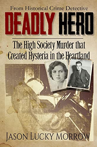 Imagen de archivo de Deadly Hero: The High Society Murder that Created Hysteria in the Heartland a la venta por SecondSale