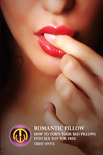 9781511993982: Romantic Pillow: How To Turn Your Bed Pillows Into Sex Toy For Free