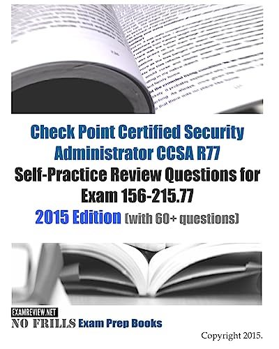 Beispielbild fr Check Point Certified Security Administrator CCSA R77 Self-Practice Review Questions for Exam 156-215.77: 2015 Edition (with 50+ questions) zum Verkauf von Irish Booksellers