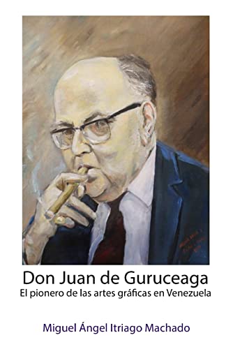Beispielbild fr Don Juan de Guruceaga: El pionero de las artes graficas en Venezuela zum Verkauf von THE SAINT BOOKSTORE