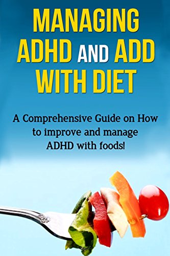 9781512002119: Managing ADHD and ADD with Diet: A comprehensive guide on how to improve and manage ADHD with foods!