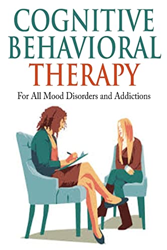 9781512003741: Cognitive Behavioral Therapy: For All Mood Disorders and Addictions