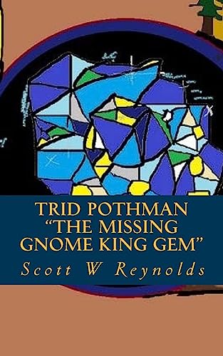 Imagen de archivo de Trid Pothman: The missing Gnome King gem (Snail Pace Investigator) (Volume 1) a la venta por Harbor Books LLC