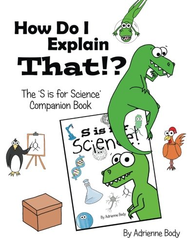 Beispielbild fr How Do I Explain That?!: S Is for Science Companion Book zum Verkauf von THE SAINT BOOKSTORE