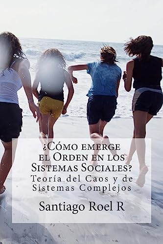 Stock image for Cmo emerge el Orden en los Sistemas Sociales?: Teora del Caos y Teora de Sistemas Complejos Aplicadas a la prevencin de la violencia y la delincuencia. (Spanish Edition) for sale by Save With Sam