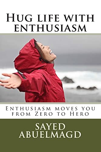 Stock image for Hug life with enthusiasm: Enthusiasm moves you from Zero to Hero for sale by THE SAINT BOOKSTORE