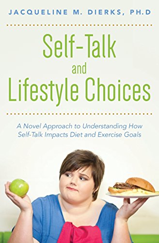 Stock image for Self-Talk and Lifestyle Choices: A Novel Approach to Understanding How Self-Talk Impacts Diet and Exercise Goals for sale by Bookmans