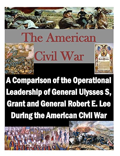 Beispielbild fr A Comparison of the Operational Leadership of General Ulysses S, Grant and General Robert E. Lee During the American Civil War zum Verkauf von HPB-Ruby