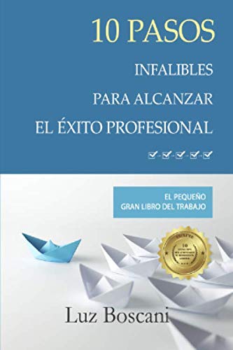 Imagen de archivo de 10 Pasos infalibles para alcanzar el exito profesional.: El pequeño gran libro del trabajo. (Spanish Edition) a la venta por ThriftBooks-Dallas