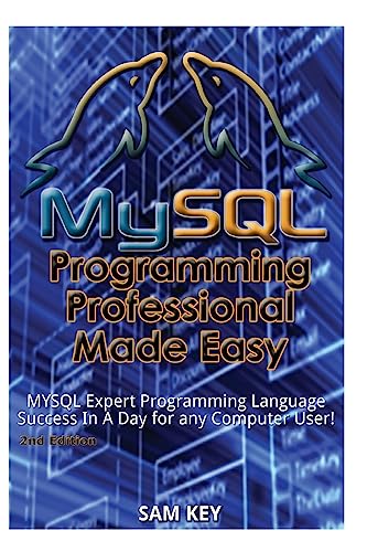 Beispielbild fr MySQL Programming Professional Made Easy: Expert MySQL Programming Language Success in a Day for Any Computer User! zum Verkauf von THE SAINT BOOKSTORE