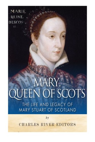 Stock image for Mary, Queen of Scots: The History and Legacy of Mary Stuart of Scotland for sale by BooksRun