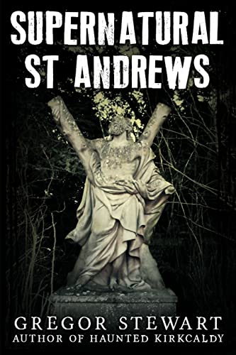 Stock image for Supernatural St Andrews: A Guide to the Town's Dark History, Ghosts and Ghouls for sale by THE SAINT BOOKSTORE